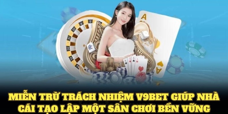 Miễn Trách Nhiệm 1 Miễn trách nhiệm vấn đề được quan tâm tại v9bet